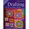 Drafting for the Creative Quilter: Easy Techniques for Designing Your Quilts, Your Way