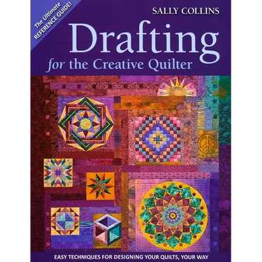 Drafting for the Creative Quilter: Easy Techniques for Designing Your Quilts, Your Way