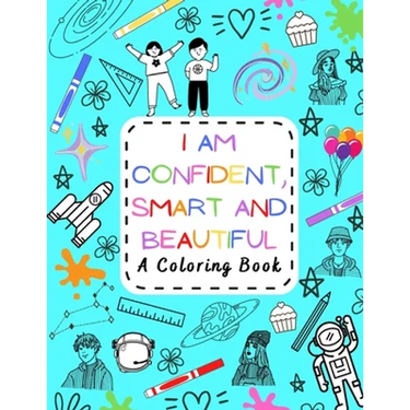 I Am Confident, Smart and Beautiful: A Coloring Book Motivational and Inspiring for Kids of all ages