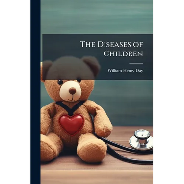 The Diseases of Children: A Practical and Systematic Work for Practitioners and Students