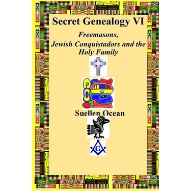 Secret Genealogy VI: Freemasons, Jewish Conquistadors and the Holy Family