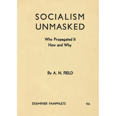 Socialism Unmasked: Who Propagated It-How and Why