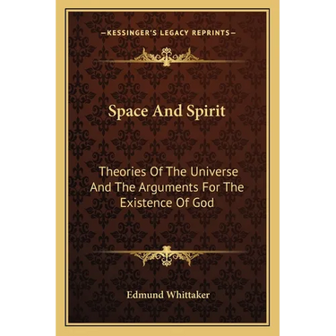 Space And Spirit: Theories Of The Universe And The Arguments For The Existence Of God