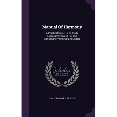Manual Of Harmony: A Practical Guide To Its Study Expressly Prepared For The Conservatory Of Music At Leipsic
