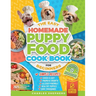 The Easy Homemade Puppy Food Cookbook for Beginners: Quick, Simple, All-Natural, Vet-Approved Recipes to Help Your Puppy Grow Strong, Healthy and Elim