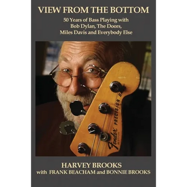 View from the Bottom: 50 Years of Bass Playing with Bob Dylan, The Doors, Miles Davis and Everybody Else