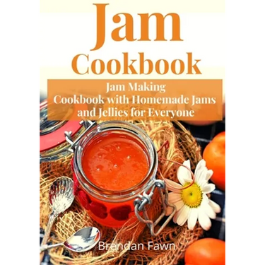 Jam Cookbook: Jam Making Cookbook with Homemade Jams and Jellies for Everyone