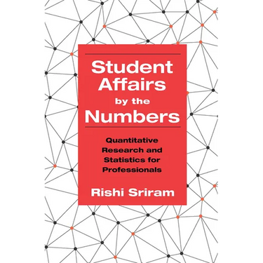 Student Affairs by the Numbers: Quantitative Research and Statistics for Professionals