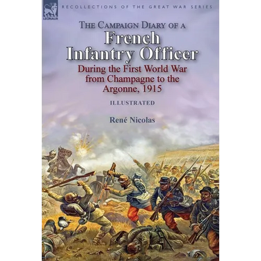The Campaign Diary of a French Infantry Officer During the First World War from Champagne to the Argonne, 1915