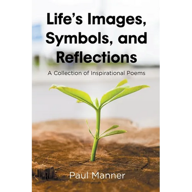Life's Images, Symbols, and Reflections: A Collection of Inspirational Poems