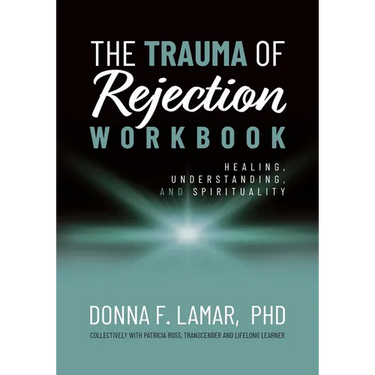 The Trauma of Rejection Workbook: Healing, Understanding and Spirituality