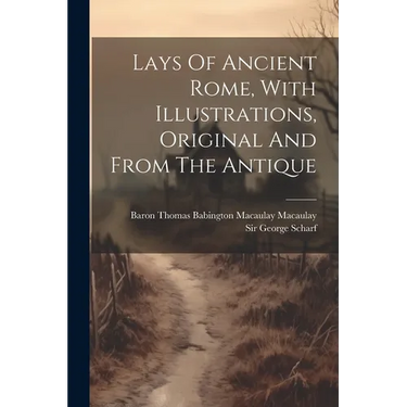 Lays Of Ancient Rome, With Illustrations, Original And From The Antique