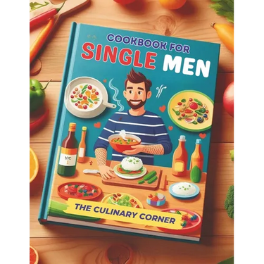 Simple Cookbook for Single Men: Simple, Quick Recipes for One That Make Everyday Cooking a Breeze