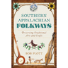 Southern Appalachian Folkways: Preserving Traditional Arts and Crafts