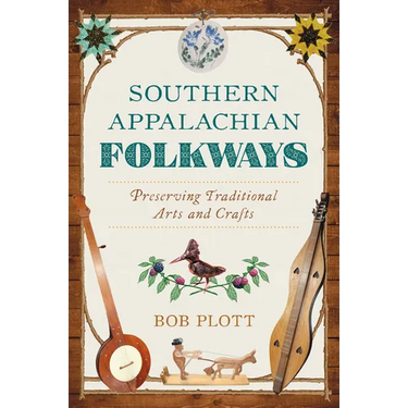 Southern Appalachian Folkways: Preserving Traditional Arts and Crafts