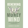 Renewing Your Money Mind: How to Go from Common Cents to Kingdom Wealth