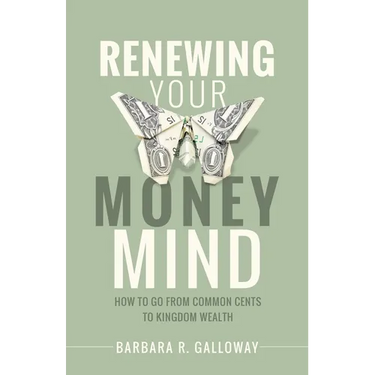 Renewing Your Money Mind: How to Go from Common Cents to Kingdom Wealth