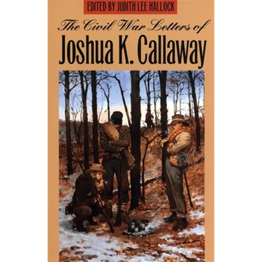The Civil War Letters of Joshua K. Callaway