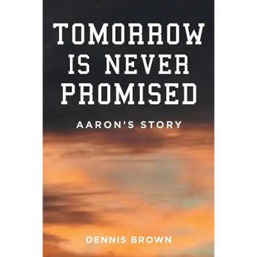 Tomorrow Is Never Promised: Aaron's Story