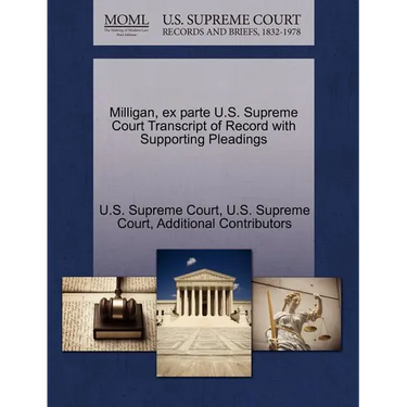 Milligan, Ex Parte U.S. Supreme Court Transcript of Record with Supporting Pleadings