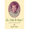 She's Gotta Be Kiddin'!: Justa Housewife?