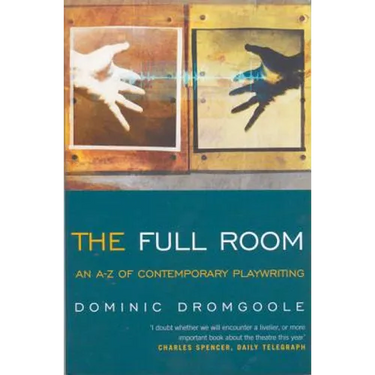 The Full Room: An A-Z of Contemporary Playwriting