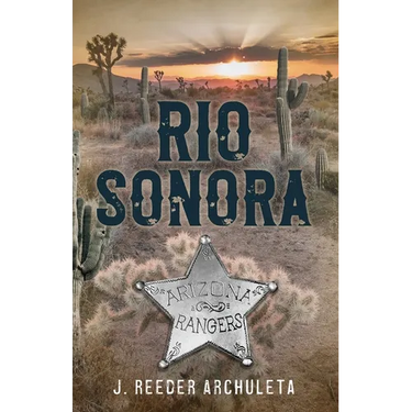 Rio Sonora: A Story of the Arizona Rangers