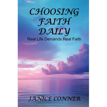 Choosing Faith Daily: Real Life Demands Real Faith