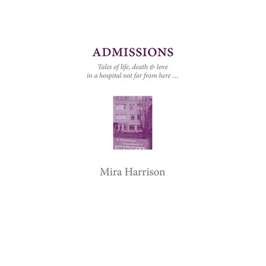 Admissions: Tales of life, death & love in a hospital not far from here