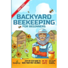 Backyard Beekeeping For Beginners 2022-2023: Step-By-Step Guide To Raise Your First Colonies in 30 Days With The Most Up-To-Date Information