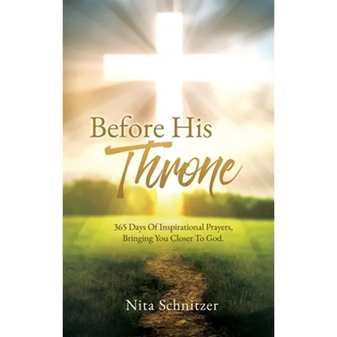 Before His Throne: 365 Days Of Inspirational Prayers, Bringing You Closer To God.