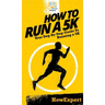 How To Run a 5K: Your Step By Step Guide To Running a 5K