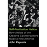 Self-Realization Nation: How Artists of the Creative Counterculture Made a New America