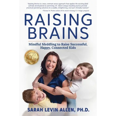 Raising Brains: Mindful Meddling to Raise Successful, Happy, Connected Kids