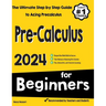 Pre-Calculus for Beginners: The Ultimate Step by Step Guide to Acing Precalculus