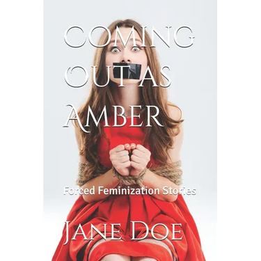 Coming Out as Amber: Forced Feminization Stories