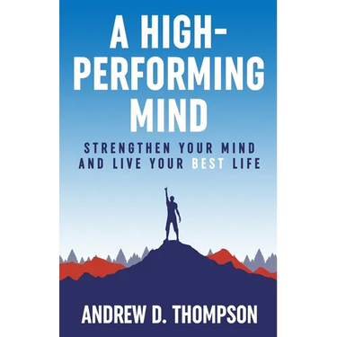 A High-Performing Mind: Strengthen Your Mind and Live Your Best Life