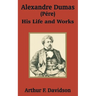 Alexandre Dumas (Père): His Life and Works