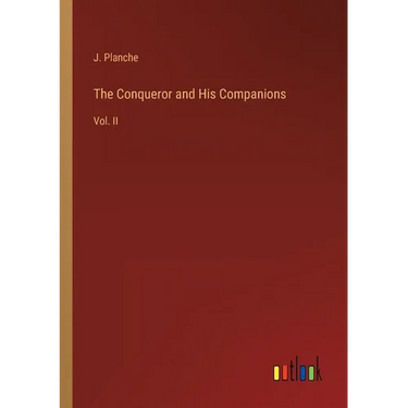 The Conqueror and His Companions: Vol. II