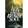 Hope for the Broken Soul: Learn how to live in such a way that not an ounce of hurt, pain or trauma is wasted.