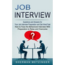 Job Interview: Questions and Answers for Your Job Interview Preparation and Get Hired Fast (How to Face the Behavioral Interview With Preparation to R