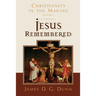 Jesus Remembered: Christianity in the Making, Volume 1