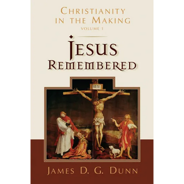 Jesus Remembered: Christianity in the Making, Volume 1