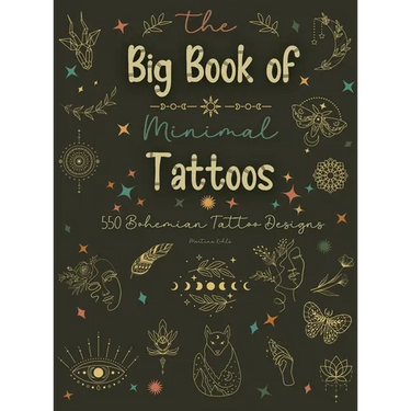 The Big Book of Minimal Tattoos: Small Tattoos and Fine Line Tattoo Designs for Boho Lovers