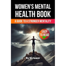 Women's Mental Health Book: A Guide to a Stronger Mentality