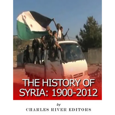 The History of Syria: 1900-2012
