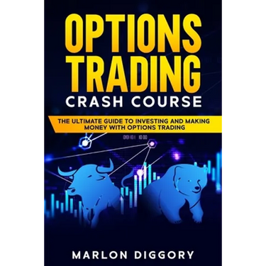 Options Trading Crash Course: The Ultimate Guide to Investing and Making Money with Options Trading