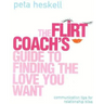 The Flirt Coach Guide to Finding the Love You Want: Communication Tips for Relationship Success