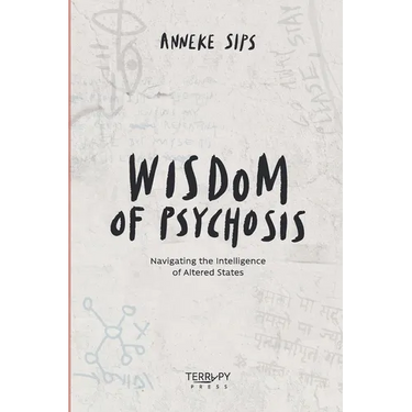 Wisdom of Psychosis: Navigating the Intelligence of Altered States