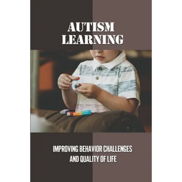 Autism Learning: Improving Behavior Challenges And Quality Of Life: Reflections By Autistic Adults